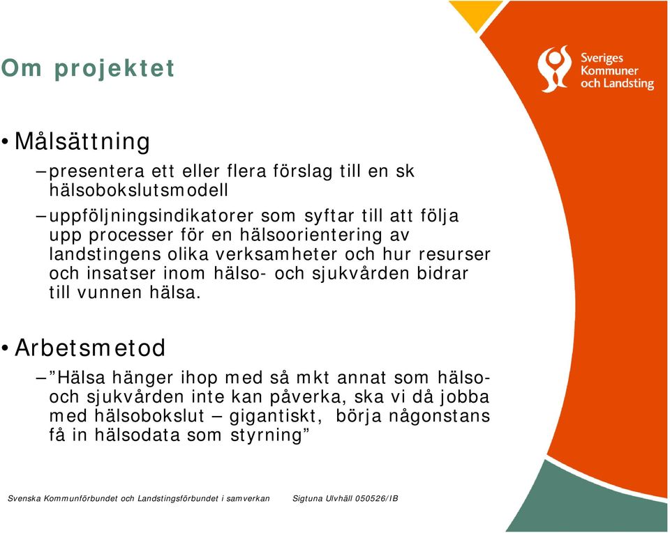 insatser inom hälso- och sjukvården bidrar till vunnen hälsa.