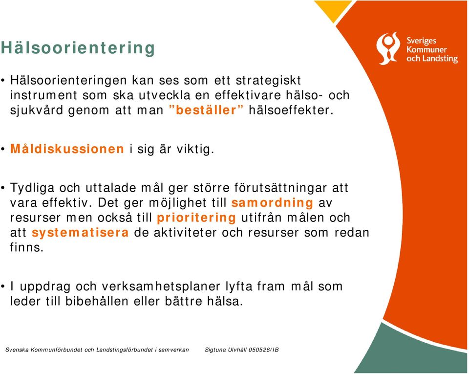 Tydliga och uttalade mål ger större förutsättningar att vara effektiv.