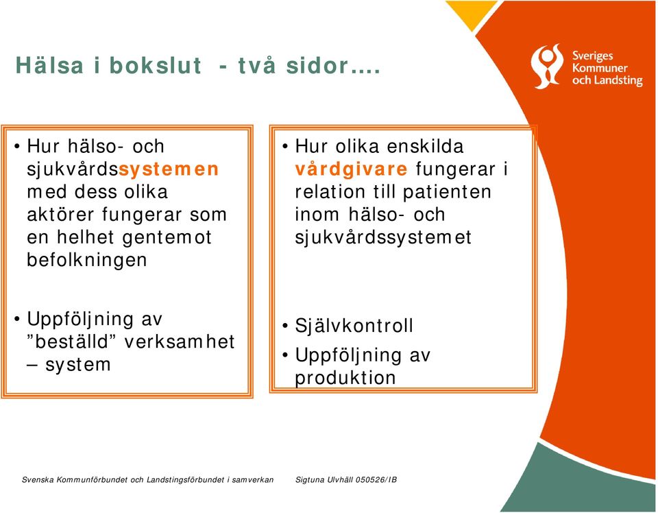 helhet gentemot befolkningen Hur olika enskilda vårdgivare fungerar i
