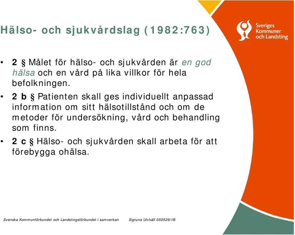 2 b Patienten skall ges individuellt anpassad information om sitt hälsotillstånd och