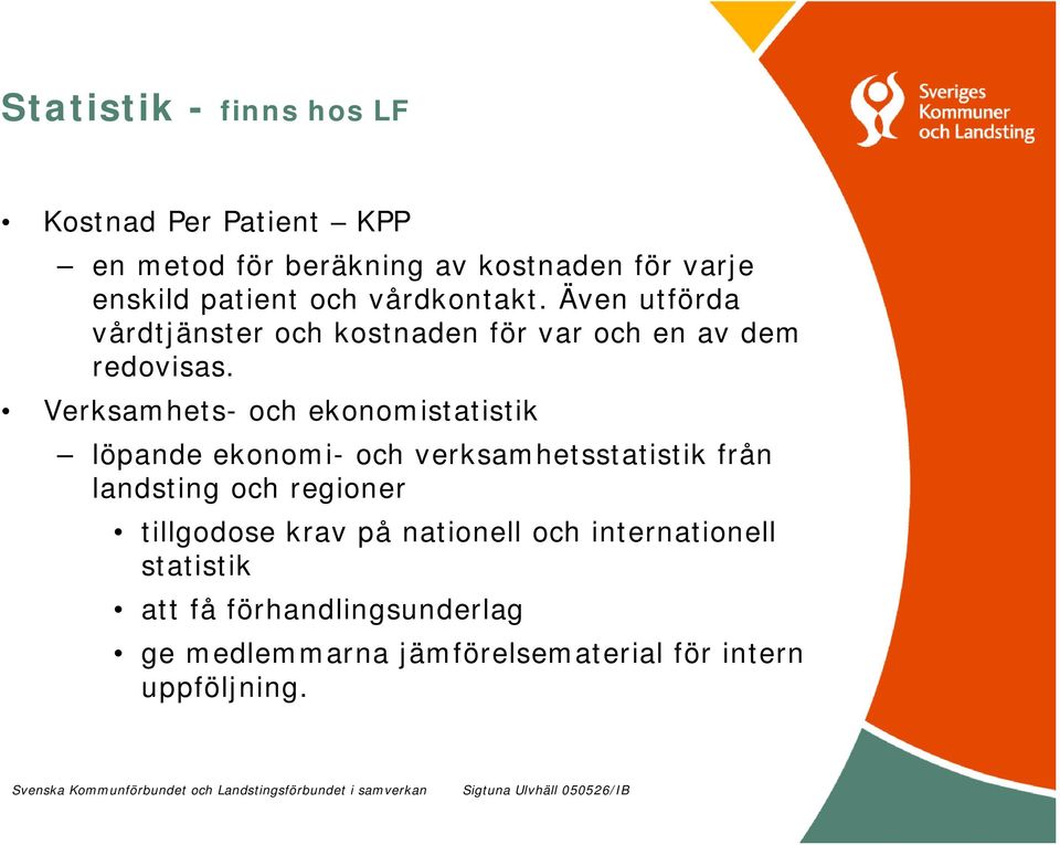 Verksamhets- och ekonomistatistik löpande ekonomi- och verksamhetsstatistik från landsting och regioner