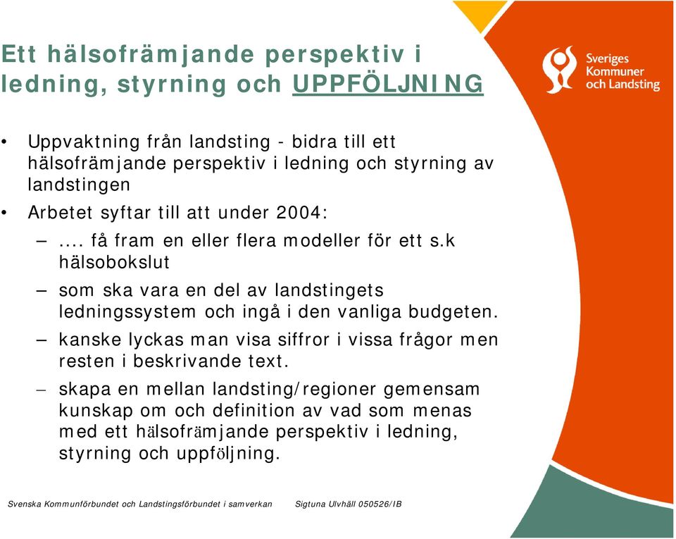 k hälsobokslut som ska vara en del av landstingets ledningssystem och ingå i den vanliga budgeten.