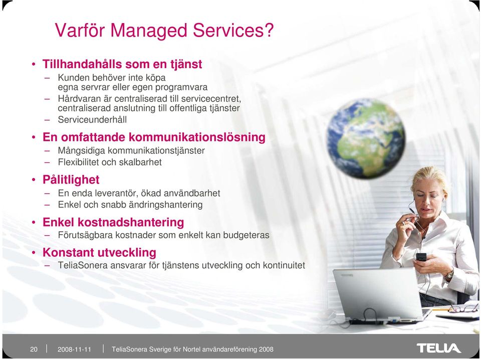 centraliserad anslutning till offentliga tjänster Serviceunderhåll En omfattande kommunikationslösning Mångsidiga kommunikationstjänster