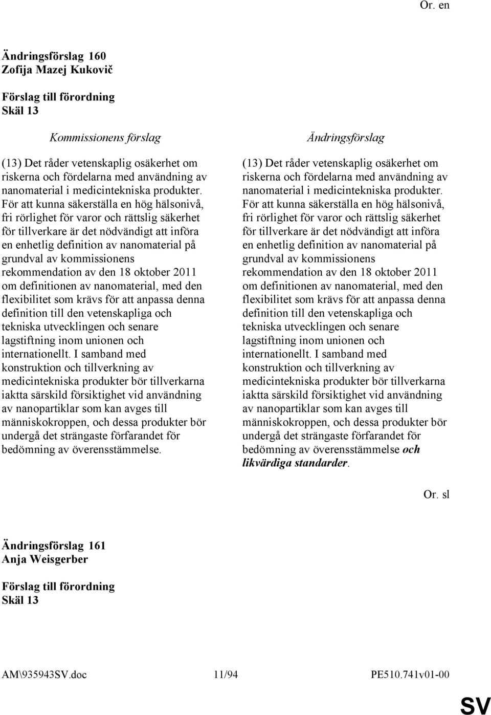 kommissionens rekommendation av den 18 oktober 2011 om definitionen av nanomaterial, med den flexibilitet som krävs för att anpassa denna definition till den vetenskapliga och tekniska utvecklingen