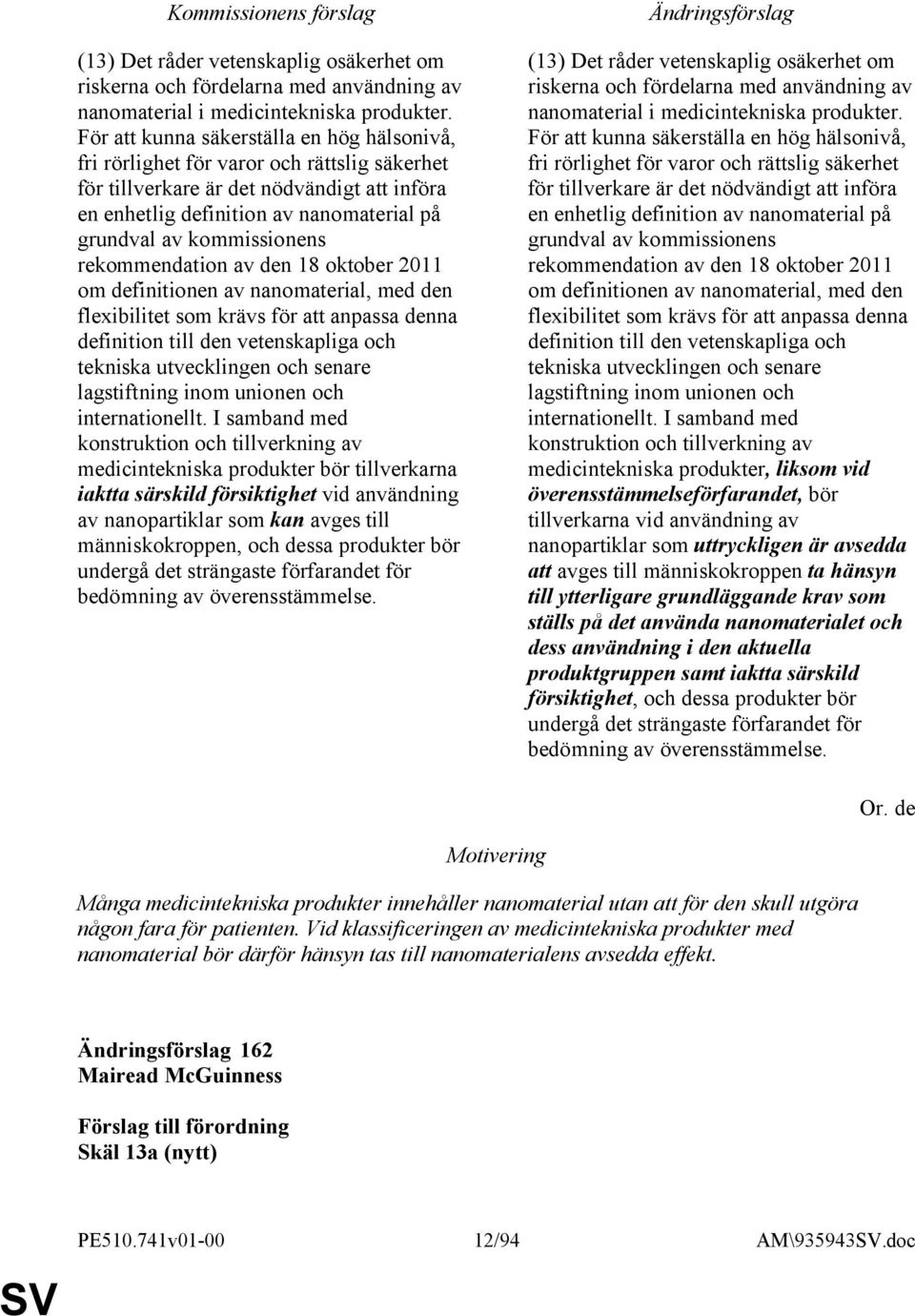 kommissionens rekommendation av den 18 oktober 2011 om definitionen av nanomaterial, med den flexibilitet som krävs för att anpassa denna definition till den vetenskapliga och tekniska utvecklingen
