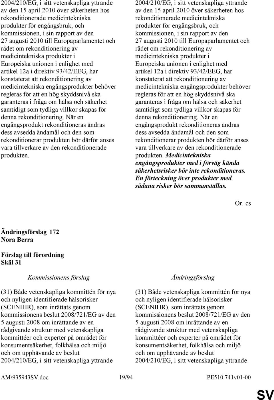 medicintekniska engångsprodukter behöver regleras för att en hög skyddsnivå ska garanteras i fråga om hälsa och säkerhet samtidigt som tydliga villkor skapas för denna rekonditionering.