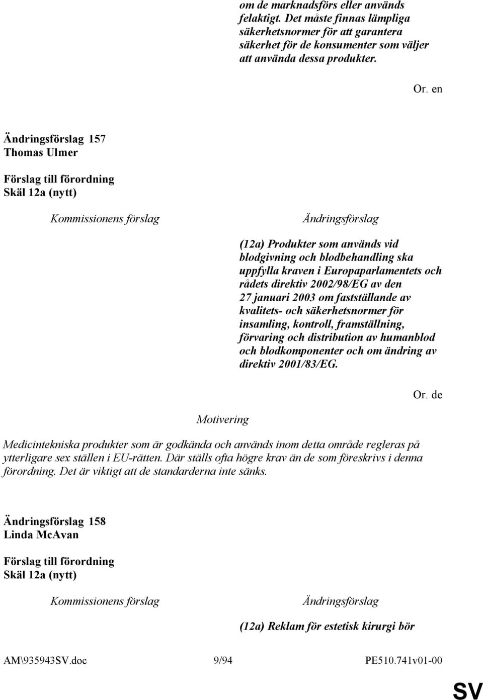 2003 om fastställande av kvalitets- och säkerhetsnormer för insamling, kontroll, framställning, förvaring och distribution av humanblod och blodkomponenter och om ändring av direktiv 2001/83/EG.