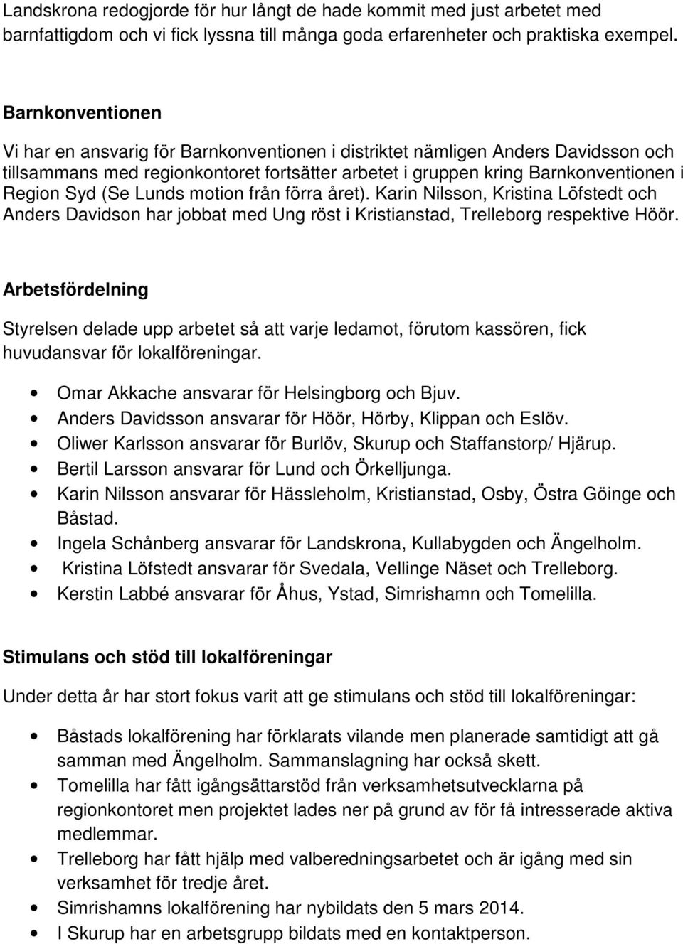 Lunds motion från förra året). Karin Nilsson, Kristina Löfstedt och Anders Davidson har jobbat med Ung röst i Kristianstad, Trelleborg respektive Höör.