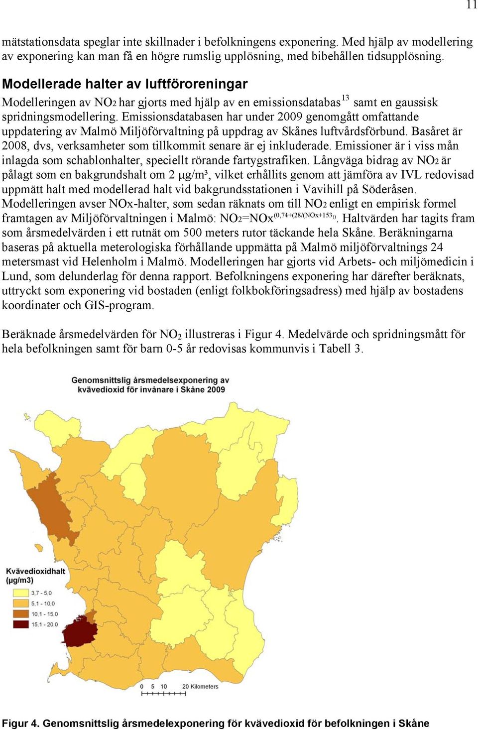 Emissionsdatabasen har under 2009 genomgått omfattande uppdatering av Malmö Miljöförvaltning på uppdrag av Skånes luftvårdsförbund.