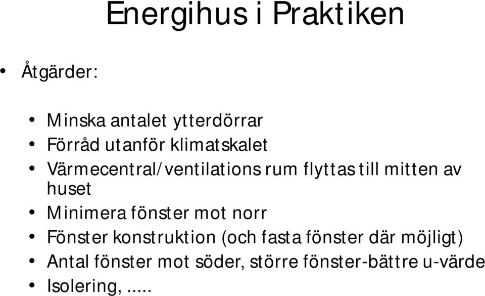 fönster mot norr Fönster konstruktion (och fasta fönster där