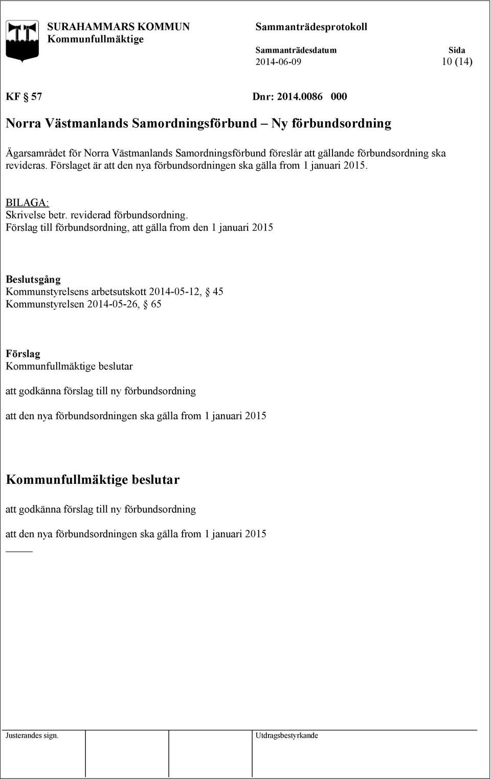 revideras. et är att den nya förbundsordningen ska gälla from 1 januari 2015. Skrivelse betr. reviderad förbundsordning.