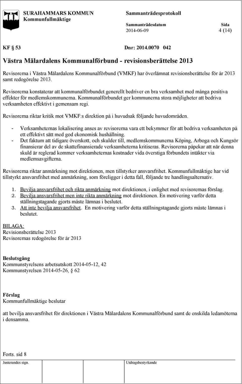 Revisorerna konstaterar att kommunalförbundet generellt bedriver en bra verksamhet med många positiva effekter för medlemskommunerna.