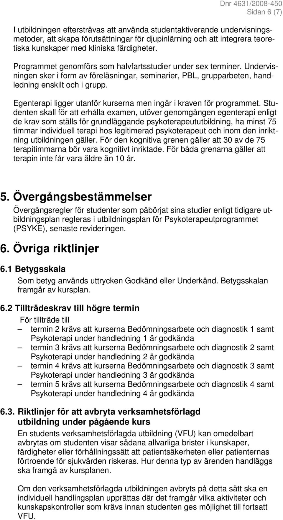 Egenterapi ligger utanför kurserna men ingår i kraven för programmet.