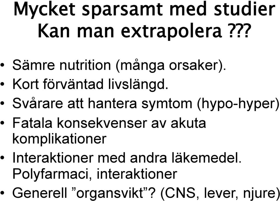 Svårare att hantera symtom (hypo-hyper) Fatala konsekvenser av akuta