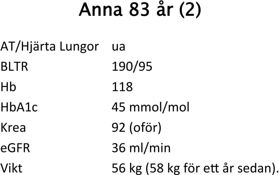 mmol/mol Krea 92 (oför) egfr 36