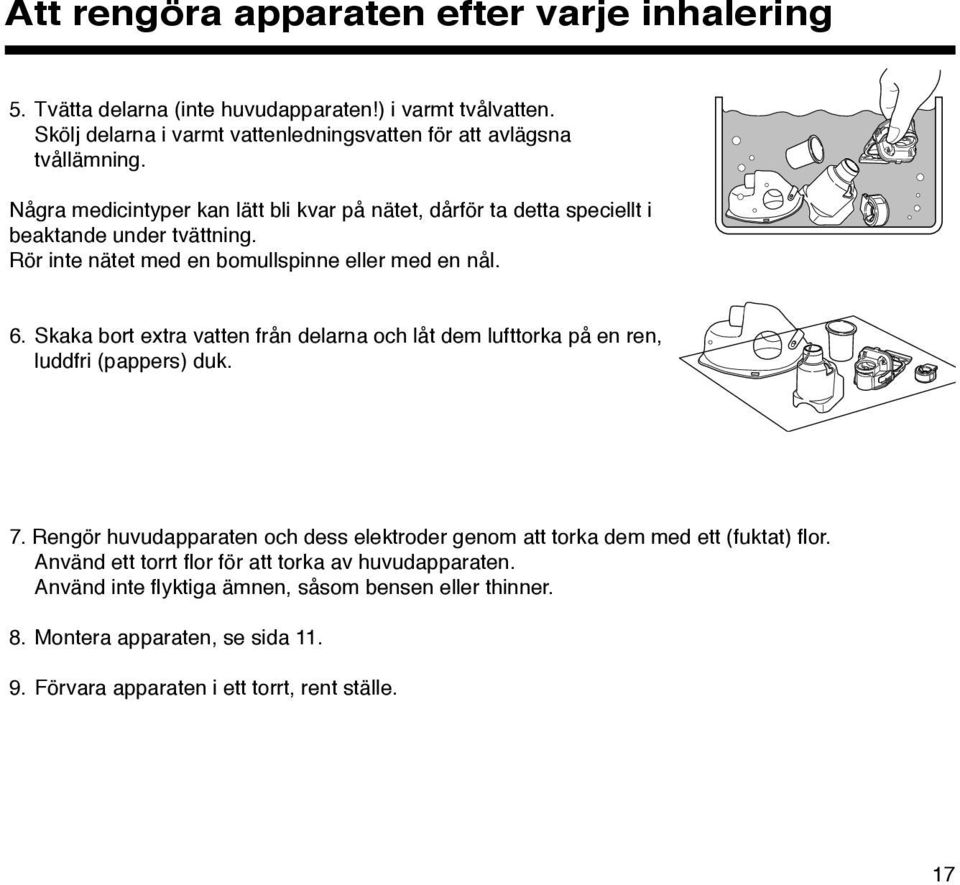 Skaka bort extra vatten från delarna och låt dem lufttorka på en ren, luddfri (pappers) duk. 7.