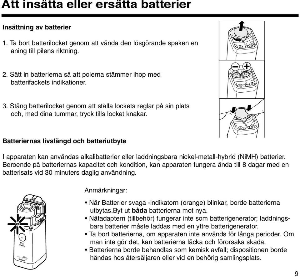 Batteriernas livslängd och batteriutbyte I apparaten kan användas alkalibatterier eller laddningsbara nickel-metall-hybrid (NiMH) batterier.