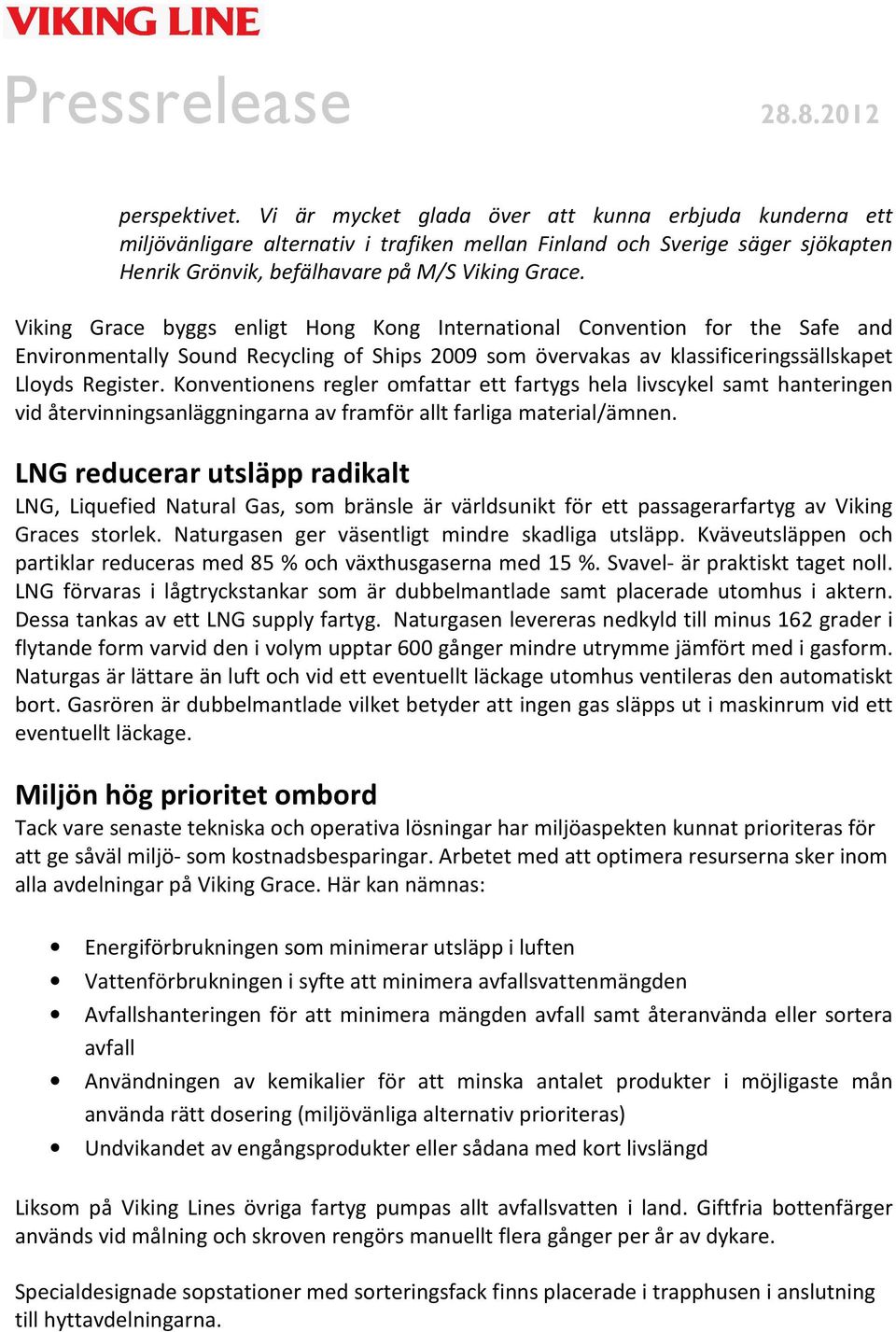 Konventionens regler omfattar ett fartygs hela livscykel samt hanteringen vid återvinningsanläggningarna av framför allt farliga material/ämnen.