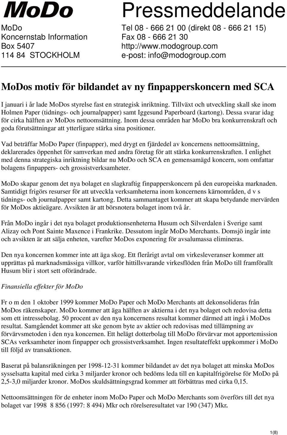 Tillväxt och utveckling skall ske inom Holmen Paper (tidnings- och journalpapper) samt Iggesund Paperboard (kartong). Dessa svarar idag för cirka hälften av MoDos nettoomsättning.