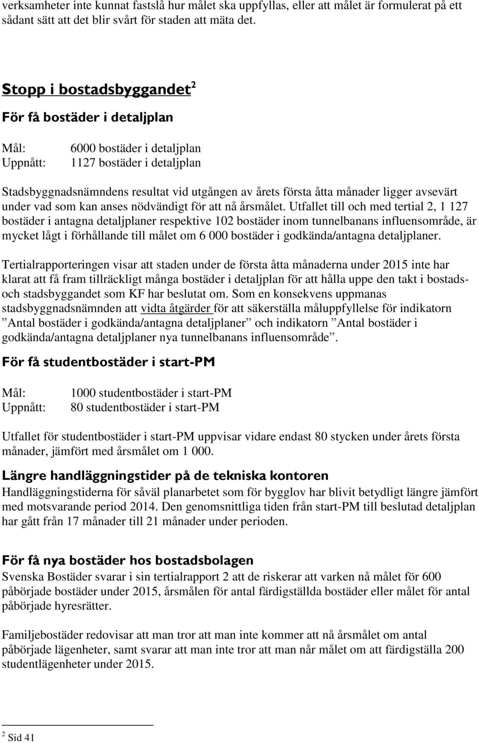 ligger avsevärt under vad som kan anses nödvändigt för att nå årsmålet.