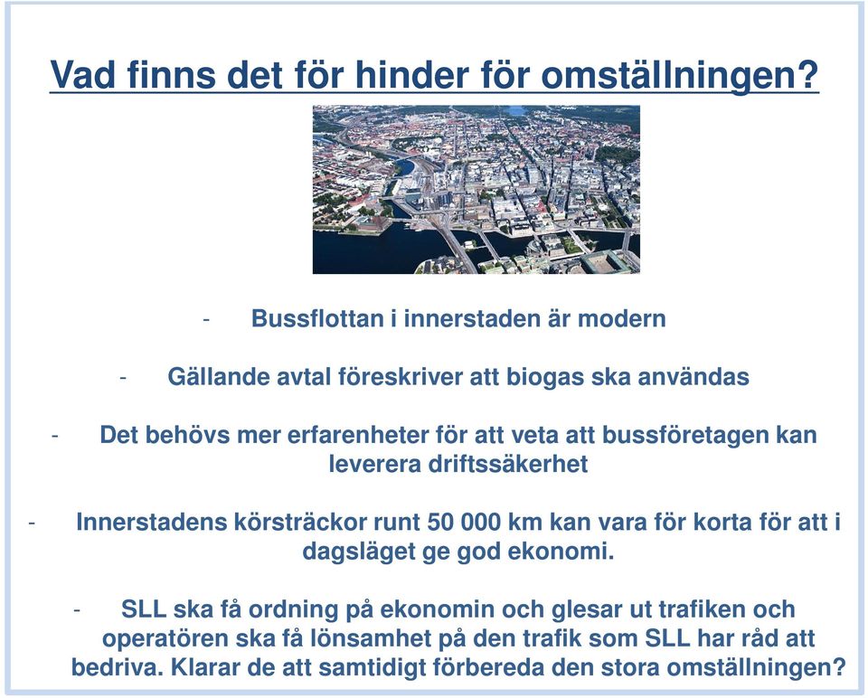 att veta att bussföretagen kan leverera driftssäkerhet - Innerstadens körsträckor runt 50 000 km kan vara för korta för att i