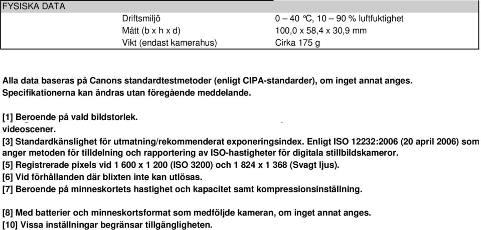 [3] Standardkänslighet för utmatning/rekommenderat exponeringsindex.