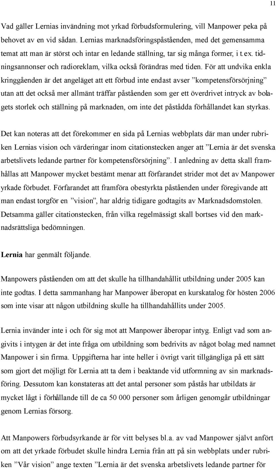 tidningsannonser och radioreklam, vilka också förändras med tiden.