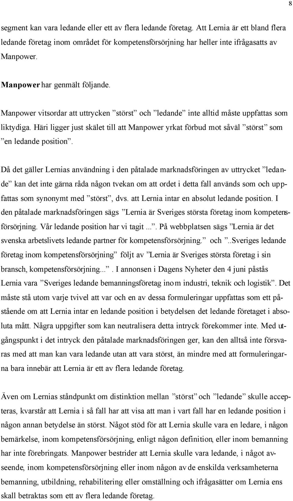 Häri ligger just skälet till att Manpower yrkat förbud mot såväl störst som en ledande position.
