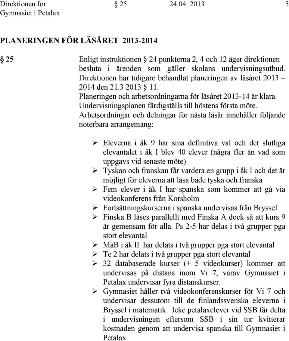 Undervisningsplanen färdigställs till höstens första möte.