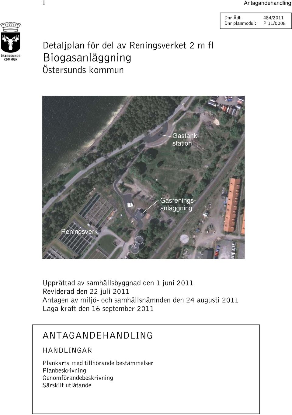 juni 2011 Reviderad den 22 juli 2011 Antagen av miljö- och samhällsnämnden den 24 augusti 2011 Laga kraft den 16