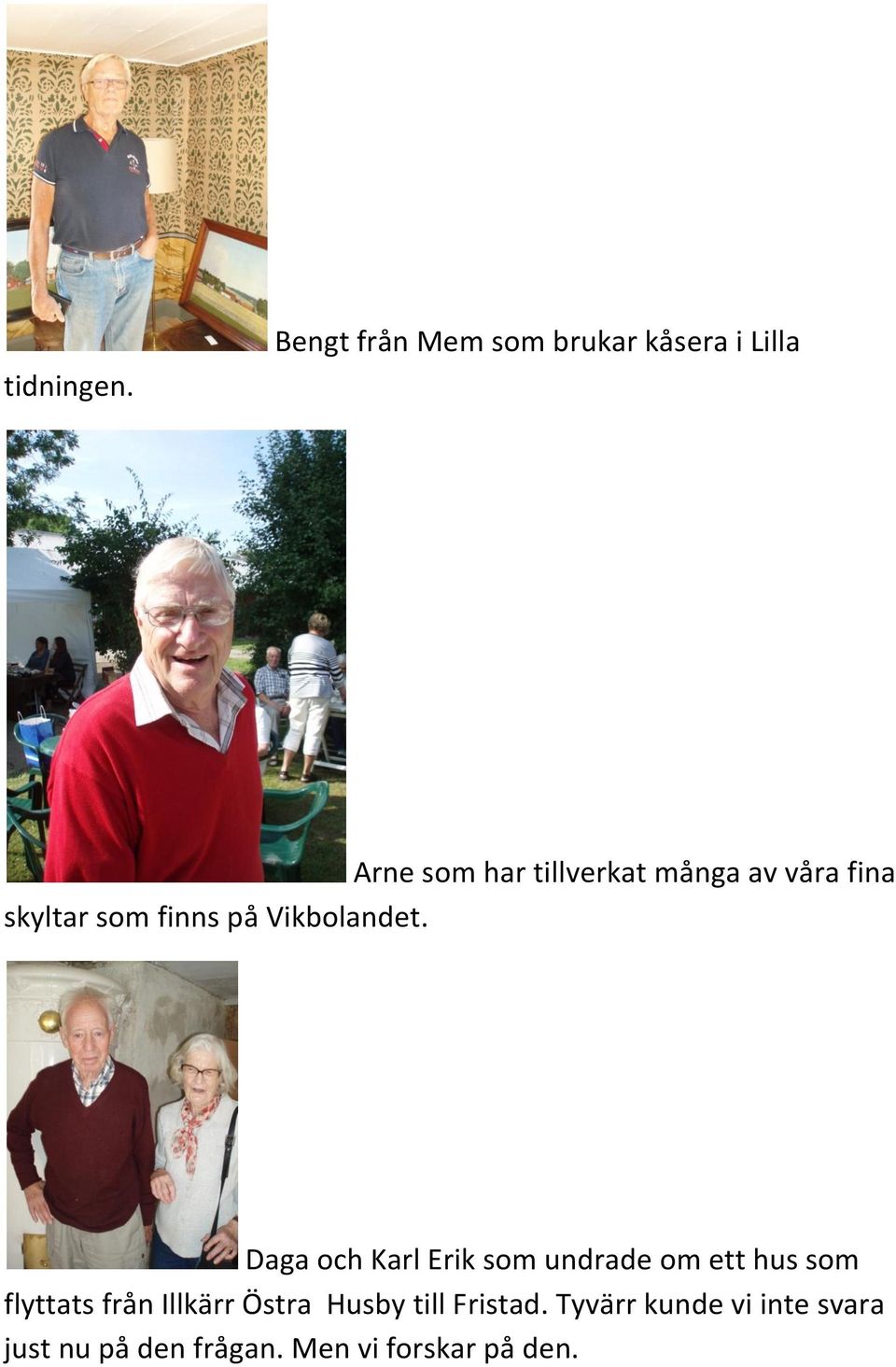 våra fina skyltar som finns på Vikbolandet.