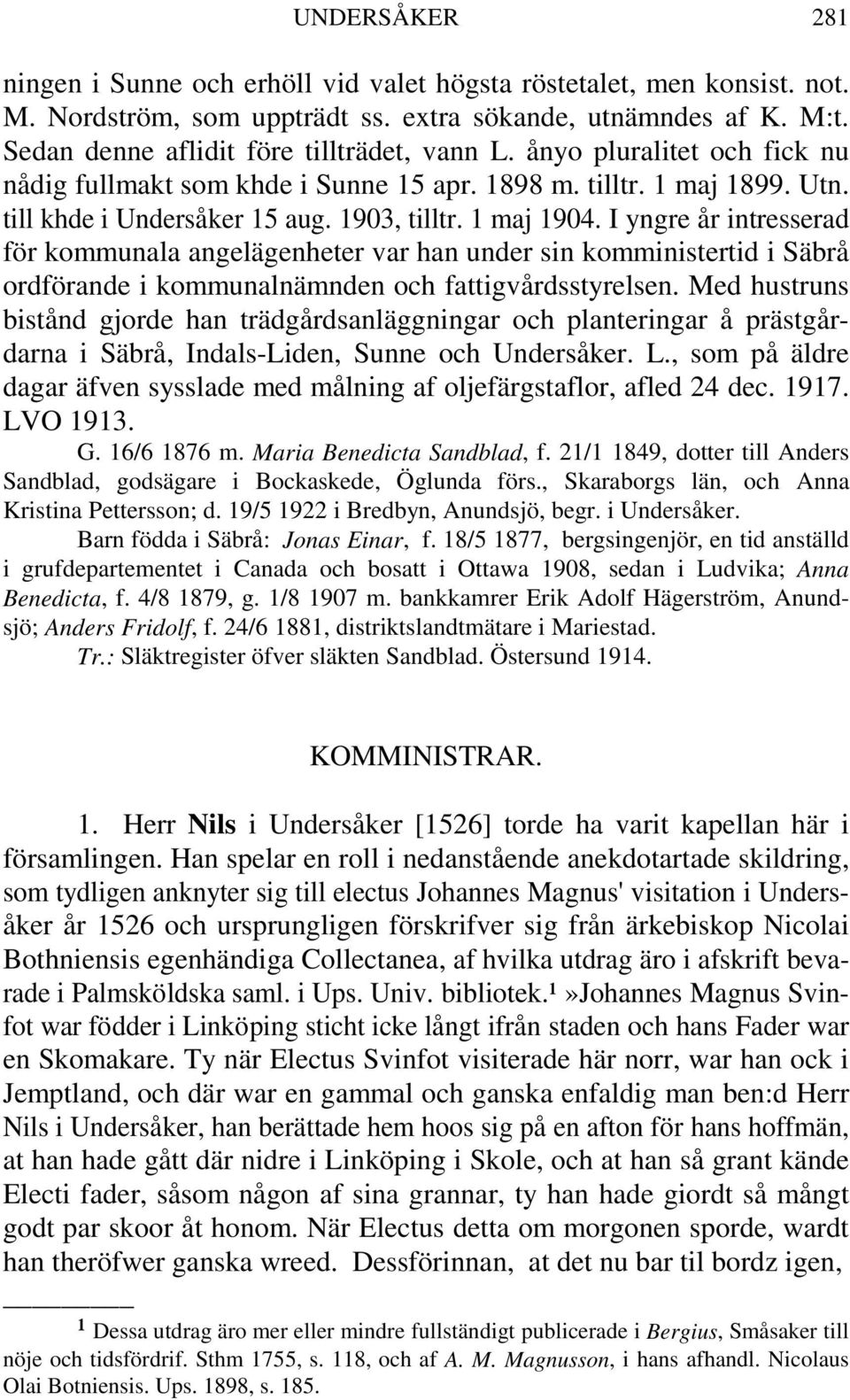 I yngre år intresserad för kommunala angelägenheter var han under sin komministertid i Säbrå ordförande i kommunalnämnden och fattigvårdsstyrelsen.