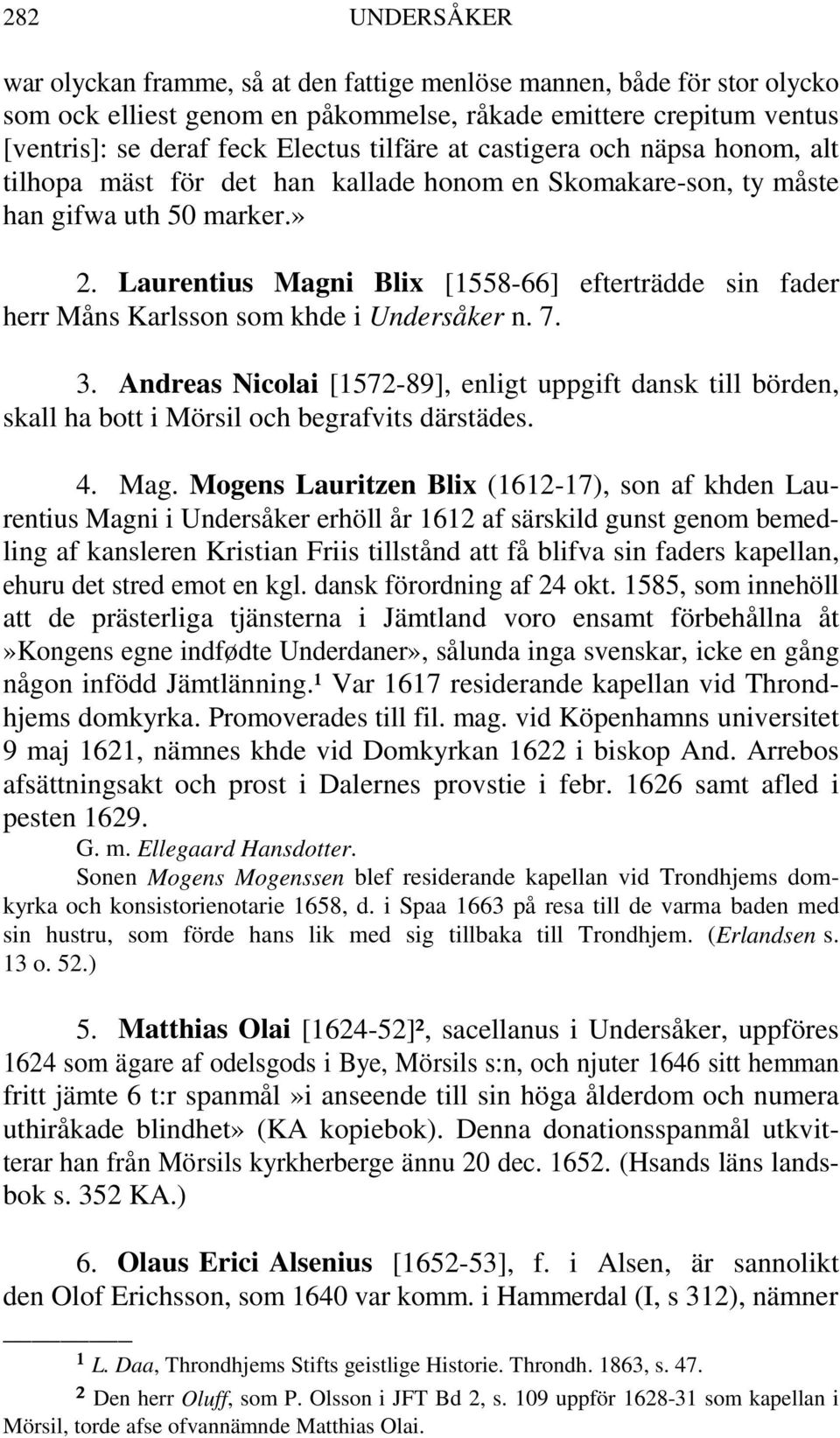 Laurentius Magni Blix [1558-66] efterträdde sin fader herr Måns Karlsson som khde i Undersåker n. 7. 3.