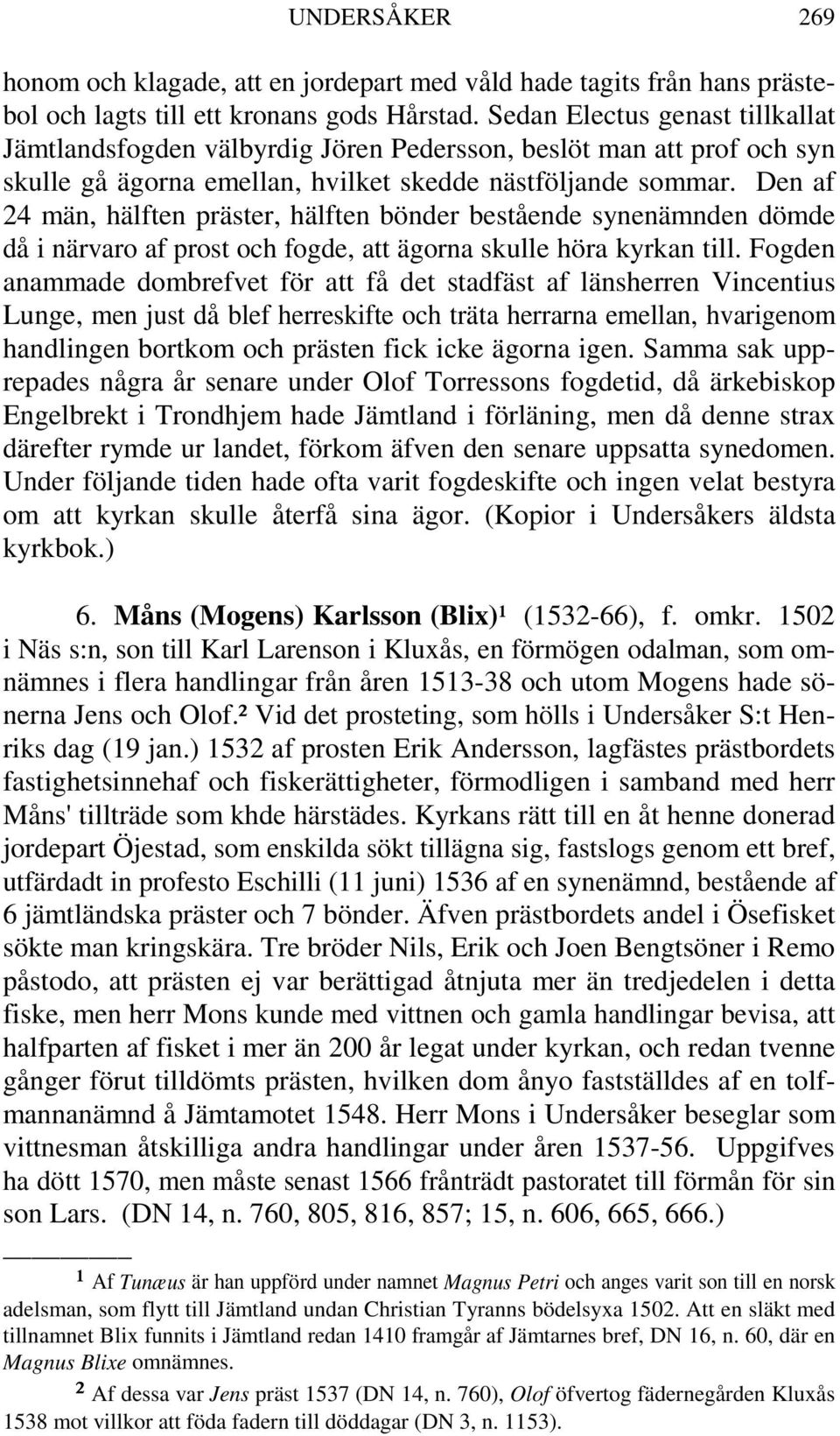 Den af 24 män, hälften präster, hälften bönder bestående synenämnden dömde då i närvaro af prost och fogde, att ägorna skulle höra kyrkan till.