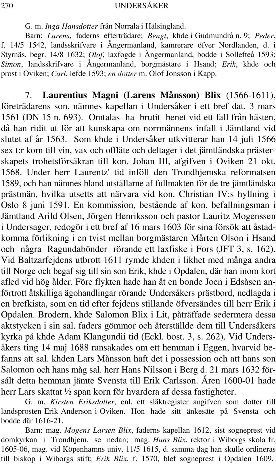 14/8 1632; Olof, laxfogde i Ångermanland, bodde i Sollefteå 1593; Simon, landsskrifvare i Ångermanland, borgmästare i Hsand; Erik, khde och prost i Oviken; Carl, lefde 1593; en dotter m.