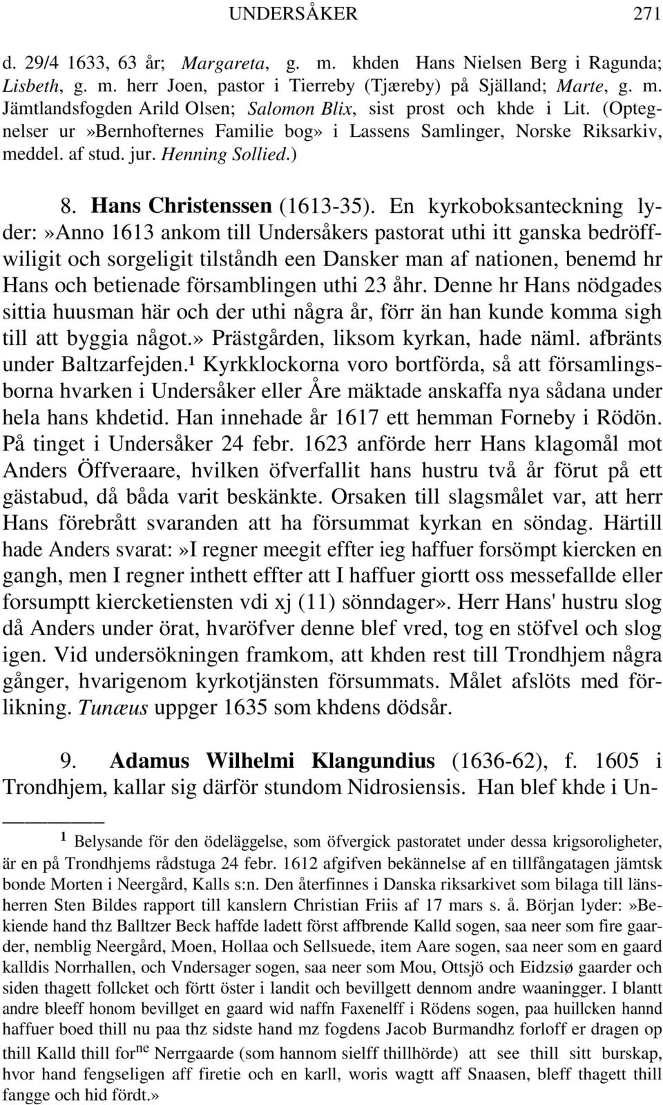 En kyrkoboksanteckning lyder:»anno 1613 ankom till Undersåkers pastorat uthi itt ganska bedröffwiligit och sorgeligit tilståndh een Dansker man af nationen, benemd hr Hans och betienade församblingen