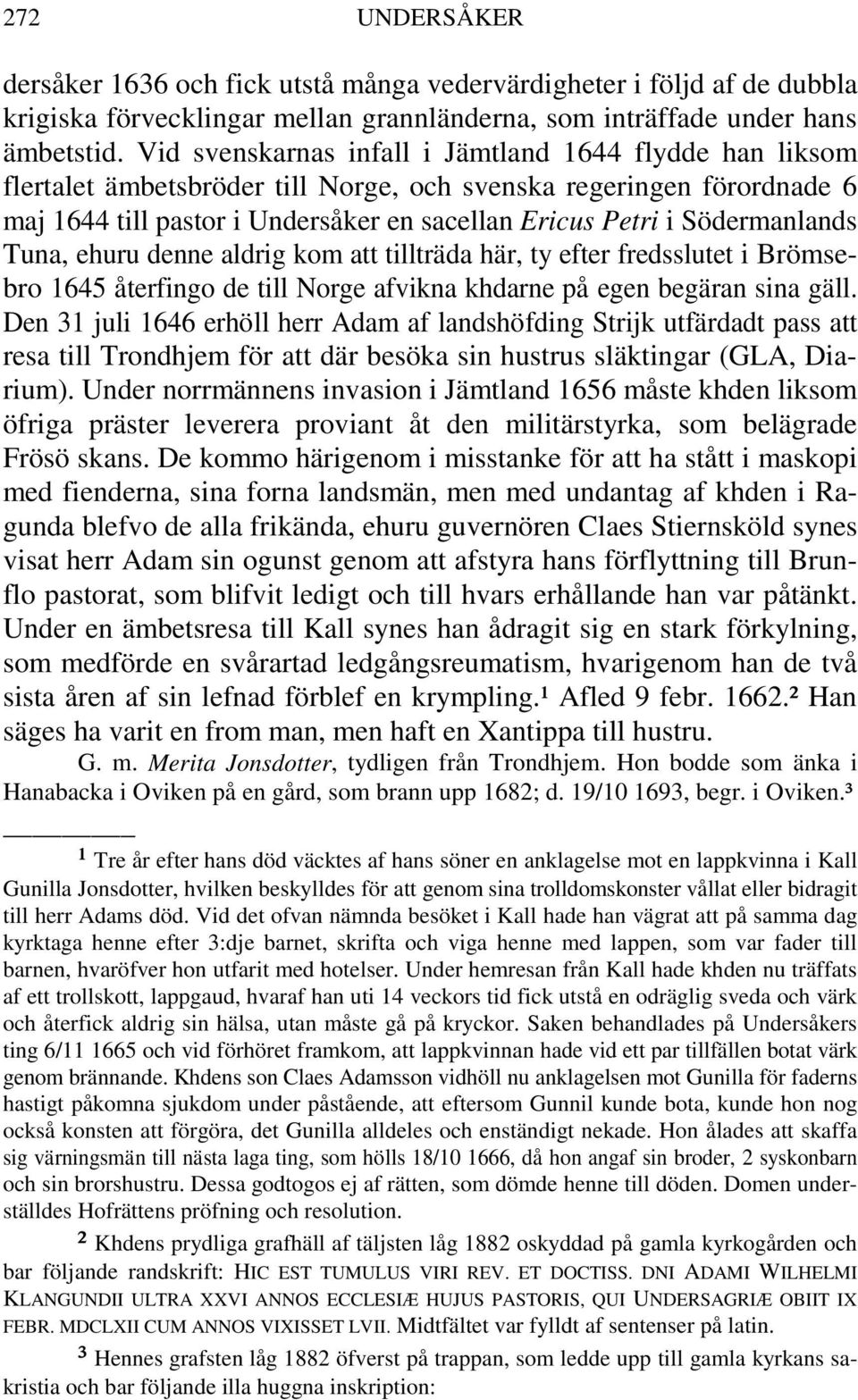 Södermanlands Tuna, ehuru denne aldrig kom att tillträda här, ty efter fredsslutet i Brömsebro 1645 återfingo de till Norge afvikna khdarne på egen begäran sina gäll.