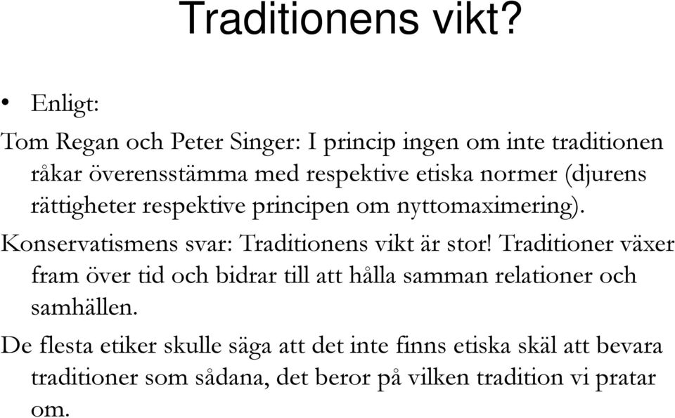 (djurens rättigheter respektive principen om nyttomaximering). Konservatismens svar: Traditionens vikt är stor!