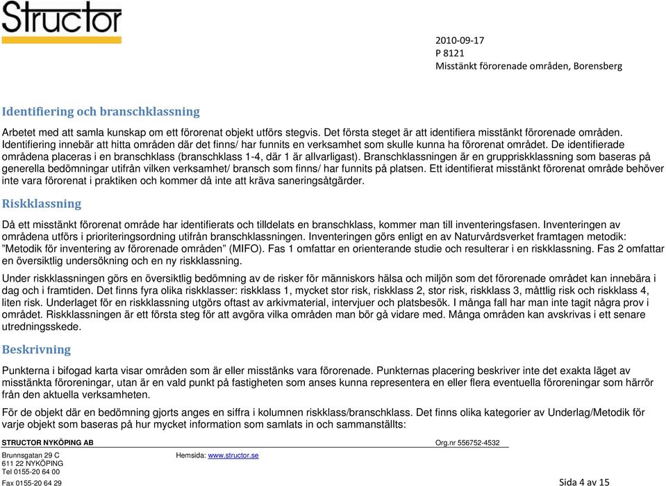 De identifierade områdena placeras i en branschklass (branschklass 1-4, där 1 är allvarligast).