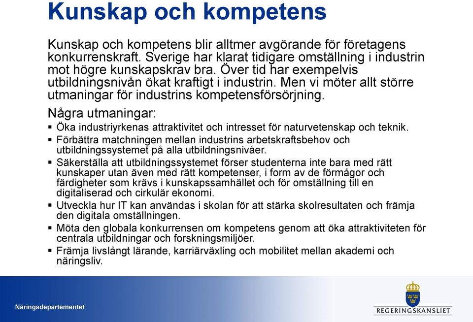 Några utmaningar: Öka industriyrkenas attraktivitet och intresset för naturvetenskap och teknik.