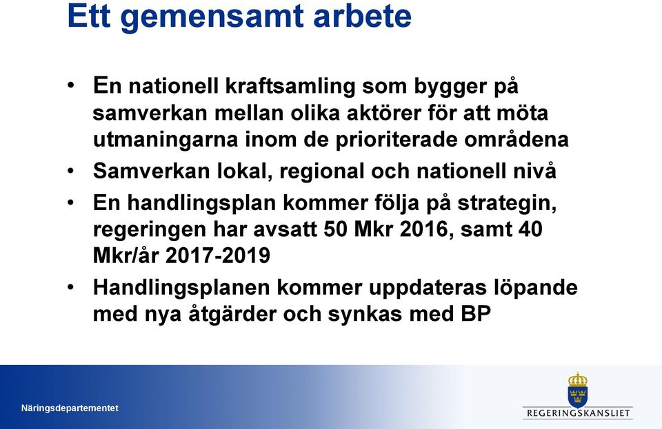 nationell nivå En handlingsplan kommer följa på strategin, regeringen har avsatt 50 Mkr 2016,