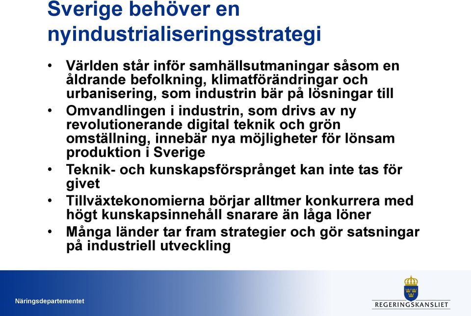 omställning, innebär nya möjligheter för lönsam produktion i Sverige Teknik- och kunskapsförsprånget kan inte tas för givet