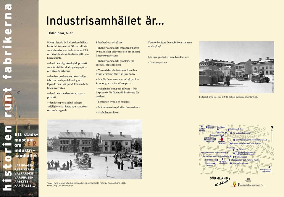 den är en högteknologisk produkt s förutsätter skickliga ingenjörer och skolade arbetare den har producerats i storskaliga fabriker med specialisering och löpande band där produktionen hela tiden