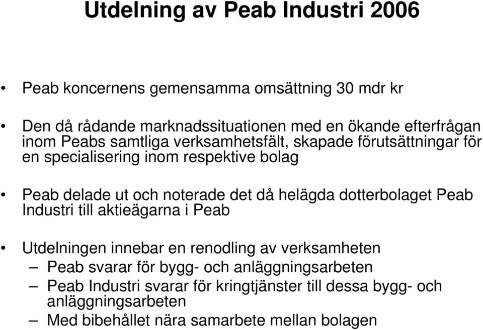 noterade det då helägda dotterbolaget Peab Industri till aktieägarna i Peab Utdelningen innebar en renodling av verksamheten Peab svarar