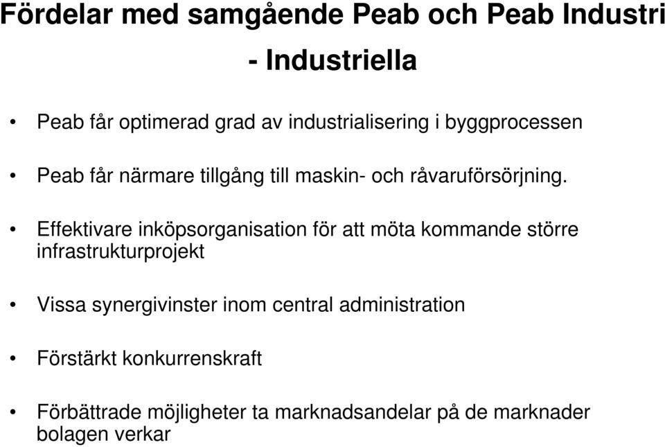 Effektivare inköpsorganisation för att möta kommande större infrastrukturprojekt Vissa synergivinster