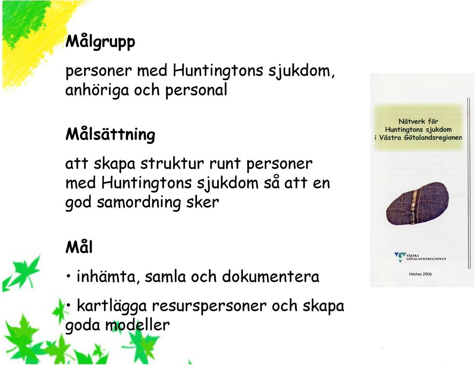 Huntingtons sjukdom så att en god samordning sker Mål