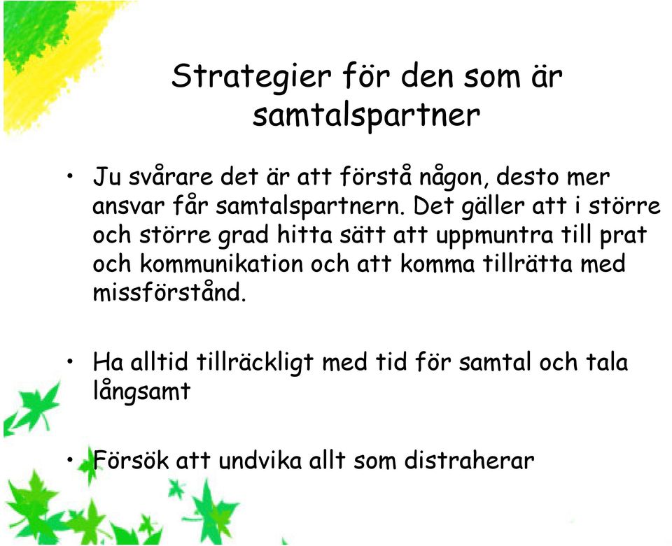 Det gäller att i större och större grad hitta sätt att uppmuntra till prat och