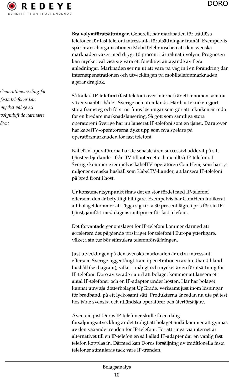 Prognosen kan mycket väl visa sig vara ett försiktigt antagande av flera anledningar.