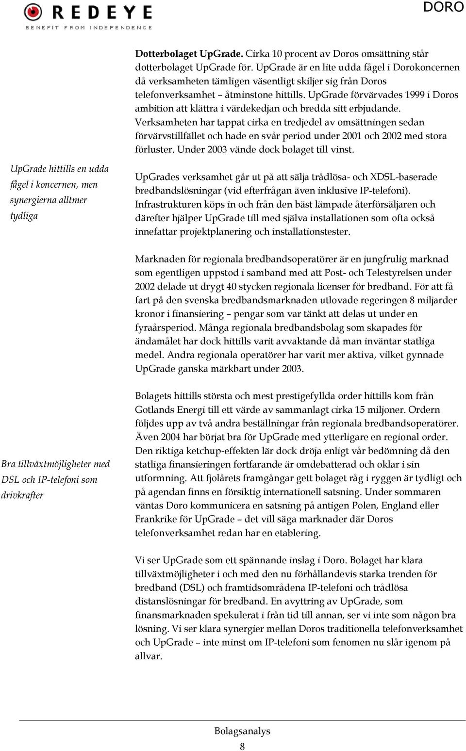 UpGrade förvärvades 1999 i Doros ambition att klättra i värdekedjan och bredda sitt erbjudande.