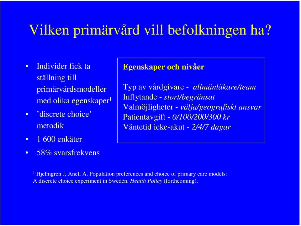 svarsfrekvens Egenskaper och nivåer Typ av vårdgivare - allmänläkare/team Inflytande - stort/begränsat Valmöjligheter -